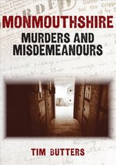 Monmouthshire Murders & Misdemeanours цена и информация | Биографии, автобиографии, мемуары | pigu.lt