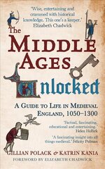 Middle Ages Unlocked: A Guide to Life in Medieval England, 1050-1300 kaina ir informacija | Istorinės knygos | pigu.lt