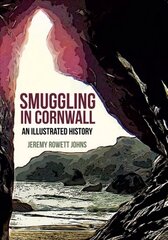 Smuggling in Cornwall: An Illustrated History kaina ir informacija | Istorinės knygos | pigu.lt