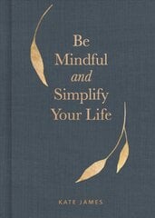 Be Mindful and Simplify Your Life kaina ir informacija | Saviugdos knygos | pigu.lt