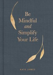 Be Mindful and Simplify Your Life цена и информация | Самоучители | pigu.lt