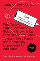 iGen: Why Today's Super-Connected Kids Are Growing Up Less Rebellious, More Tolerant, Less Happy--and Completely Unprepared for Adulthood--and What That Means for the Rest of Us цена и информация | Самоучители | pigu.lt