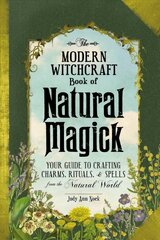 Modern Witchcraft Book of Natural Magick: Your Guide to Crafting Charms, Rituals, and Spells from the Natural World цена и информация | Самоучители | pigu.lt