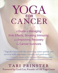 Yoga for Cancer: A Guide to Managing Side Effects, Boosting Immunity, and Improving Recovery for Cancer Survivors цена и информация | Самоучители | pigu.lt