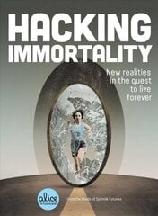Hacking Immortality: New Realities in the Quest to Live Forever цена и информация | Книги по социальным наукам | pigu.lt