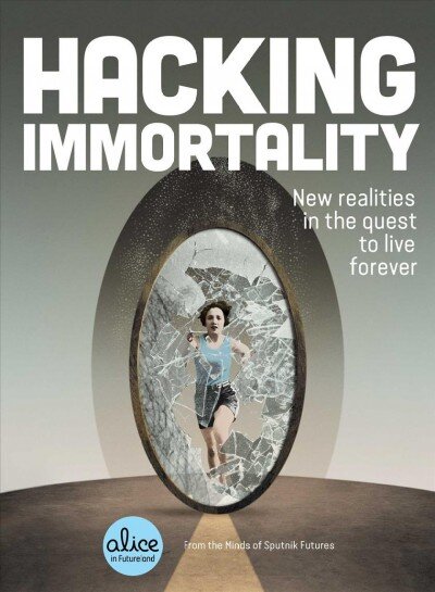 Hacking Immortality: New Realities in the Quest to Live Forever kaina ir informacija | Socialinių mokslų knygos | pigu.lt