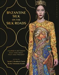 Byzantine Silk on the Silk Roads: Journeys between East and West, Past and Present цена и информация | Книги об искусстве | pigu.lt