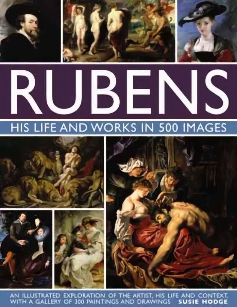 Rubens: His Life and Works in 500 Images: An Illustrated Exploration of the Artist, His Life and Context, with a Gallery of 300 Paintings and Drawings kaina ir informacija | Knygos apie meną | pigu.lt