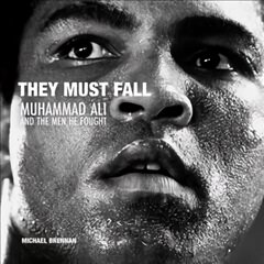 They Must Fall: Muhammad Ali and the Men He Fought kaina ir informacija | Fotografijos knygos | pigu.lt