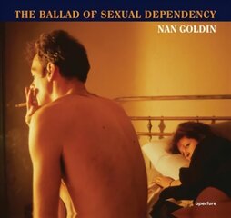 Nan Goldin: The Ballad of Sexual Dependency Revised ed. цена и информация | Книги по фотографии | pigu.lt