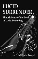 Lucid Surrender: The Alchemy of the Soul in Lucid Dreaming цена и информация | Самоучители | pigu.lt