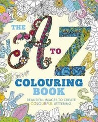 A to Z Colouring Book: Beautiful Images to Create Colourful Lettering цена и информация | Развивающие книги | pigu.lt