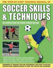 Step by Step Training Manual of Soccer Skills and Techniques: Hundreds of Training Tips and Techniques, with Easy-to-Follow Instructions in Over 750 Photographs and Diagrams kaina ir informacija | Knygos paaugliams ir jaunimui | pigu.lt