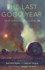 Last Good Year: New Writing Scotland 38 kaina ir informacija | Fantastinės, mistinės knygos | pigu.lt