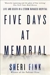 Five Days at Memorial: Life and Death in a Storm-ravaged Hospital Main kaina ir informacija | Biografijos, autobiografijos, memuarai | pigu.lt