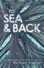 To Sea and Back: The Heroic Life of the Atlantic Salmon Main - Print on Demand kaina ir informacija | Knygos apie sveiką gyvenseną ir mitybą | pigu.lt