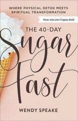 40-Day Sugar Fast - Where Physical Detox Meets Spiritual Transformation: Where Physical Detox Meets Spiritual Transformation цена и информация | Духовная литература | pigu.lt