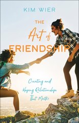 Art of Friendship: Creating and Keeping Relationships that Matter kaina ir informacija | Dvasinės knygos | pigu.lt