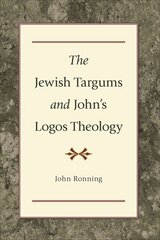Jewish Targums and John`s Logos Theology kaina ir informacija | Dvasinės knygos | pigu.lt