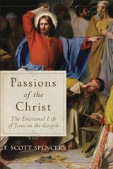 Passions of the Christ - The Emotional Life of Jesus in the Gospels: The Emotional Life of Jesus in the Gospels цена и информация | Духовная литература | pigu.lt