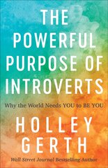 Powerful Purpose of Introverts - Why the World Needs You to Be You: Why the World Needs You to Be You kaina ir informacija | Dvasinės knygos | pigu.lt