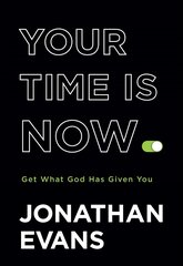 Your Time Is Now - Get What God Has Given You: Get What God Has Given You kaina ir informacija | Dvasinės knygos | pigu.lt