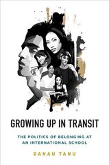 Growing Up in Transit: The Politics of Belonging at an International School цена и информация | Книги по социальным наукам | pigu.lt
