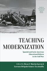 Teaching Modernization: Spanish and Latin American Educational Reform in the Cold War цена и информация | Книги по социальным наукам | pigu.lt