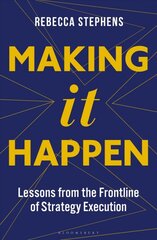 Making It Happen: Lessons from the Frontline of Strategy Execution kaina ir informacija | Ekonomikos knygos | pigu.lt