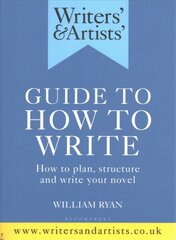 Writers' & Artists' Guide to How to Write: How to plan, structure and write your novel kaina ir informacija | Užsienio kalbos mokomoji medžiaga | pigu.lt