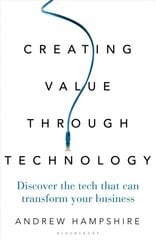 Creating Value Through Technology: Discover the Tech That Can Transform Your Business цена и информация | Книги по экономике | pigu.lt