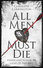 All Men Must Die: Power and Passion in Game of Thrones цена и информация | Исторические книги | pigu.lt