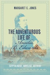 Adventurous Life of Amelia B. Edwards: Egyptologist, Novelist, Activist kaina ir informacija | Istorinės knygos | pigu.lt