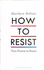 How to Resist: Turn Protest to Power kaina ir informacija | Socialinių mokslų knygos | pigu.lt
