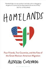 Homelands: Four Friends, Two Countries, and the Fate of the Great Mexican-American Migration kaina ir informacija | Istorinės knygos | pigu.lt