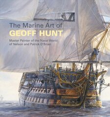 Marine Art of Geoff Hunt: Master Painter of the Naval World of Nelson and Patrick O'Brian kaina ir informacija | Knygos apie meną | pigu.lt