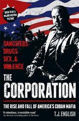 Corporation: The Rise and Fall of America's Cuban Mafia цена и информация | Биографии, автобиографии, мемуары | pigu.lt