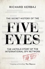 Secret History of the Five Eyes: The untold story of the shadowy international spy network, through its targets, traitors and spies kaina ir informacija | Socialinių mokslų knygos | pigu.lt