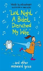 Last Night a Bidet Drenched My Wife: ...and other misheard lyrics цена и информация | Fantastinės, mistinės knygos | pigu.lt