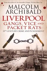 Liverpool: Gangs, Vice and Packet Rats: 19th Century Crime and Punishment цена и информация | Биографии, автобиогафии, мемуары | pigu.lt