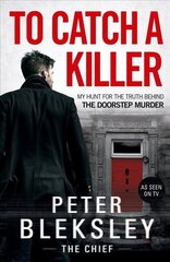 To Catch A Killer - My Hunt for the Truth Behind the Doorstep Murder: My Hunt for the Truth Behind the Doorstep Murder kaina ir informacija | Biografijos, autobiografijos, memuarai | pigu.lt