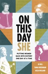 On This Day She: Putting Women Back Into History, One Day At A Time цена и информация | Книги по социальным наукам | pigu.lt