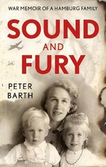 Sound and Fury: War Memoir of a Hamburg Family kaina ir informacija | Biografijos, autobiografijos, memuarai | pigu.lt