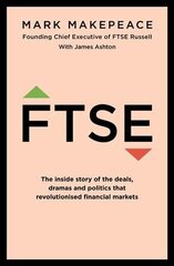 FTSE: The inside story of the deals, dramas and politics that revolutionized   financial markets цена и информация | Книги по экономике | pigu.lt