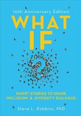 What If?: Short Stories to Spark Inclusion and Diversity Dialogue - 10th Anniversary Edition kaina ir informacija | Ekonomikos knygos | pigu.lt