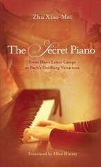 Secret Piano: From Mao's Labor Camps to Bach's Goldberg Variations kaina ir informacija | Biografijos, autobiografijos, memuarai | pigu.lt