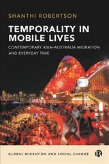 Temporality in Mobile Lives: Contemporary Asia-Australia Migration and Everyday Time kaina ir informacija | Socialinių mokslų knygos | pigu.lt