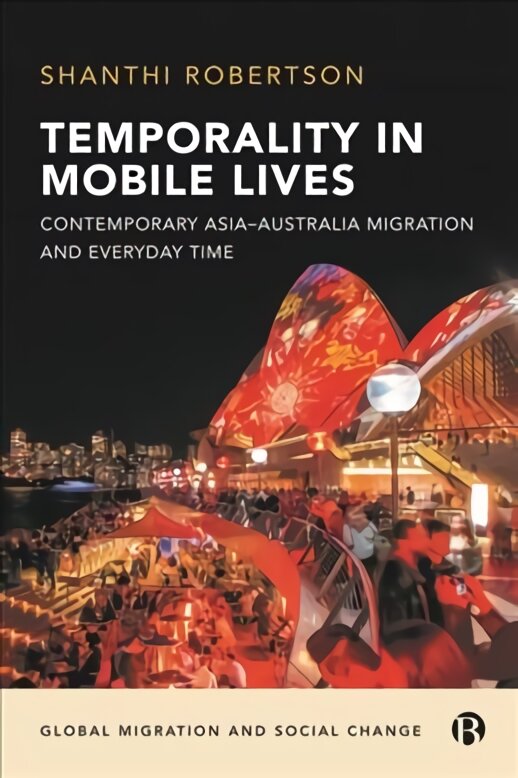 Temporality in Mobile Lives: Contemporary Asia-Australia Migration and Everyday Time kaina ir informacija | Socialinių mokslų knygos | pigu.lt