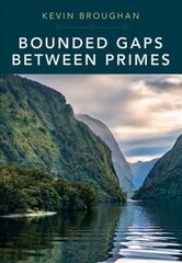 Bounded Gaps Between Primes: The Epic Breakthroughs of the Early Twenty-First Century kaina ir informacija | Ekonomikos knygos | pigu.lt
