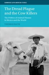 Dread Plague and the Cow Killers: The Politics of Animal Disease in Mexico and the World kaina ir informacija | Istorinės knygos | pigu.lt